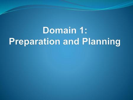 Domain 1: Preparation and Planning