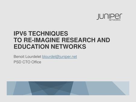 IPV6 TECHNIQUES TO Re-IMAGINE RESEARCH AND EDUCATION NETWORKS