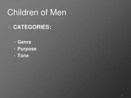 Children of Men CATEGORIES: Genre Purpose Tone.