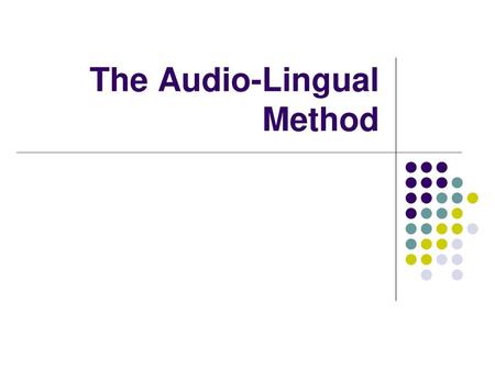 The Audio-Lingual Method