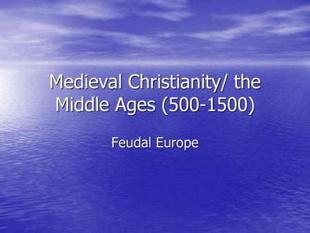 Medieval Christianity/ the Middle Ages ( )