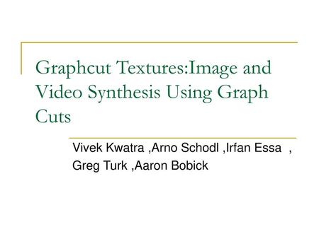 Graphcut Textures:Image and Video Synthesis Using Graph Cuts