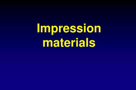 Impression materials.