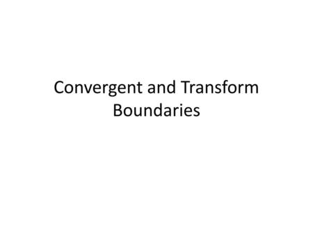 Convergent and Transform Boundaries