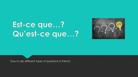 Est-ce que…? Qu’est-ce que…?