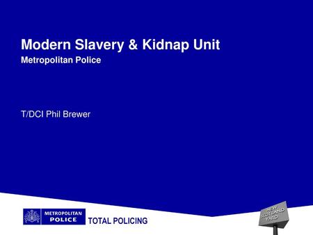 Modern Slavery & Kidnap Unit Metropolitan Police