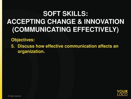 SOFT SKILLS: ACCEPTING CHANGE & INNOVATION (COMMUNICATING EFFECTIVELY)