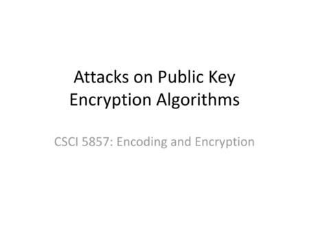 Attacks on Public Key Encryption Algorithms