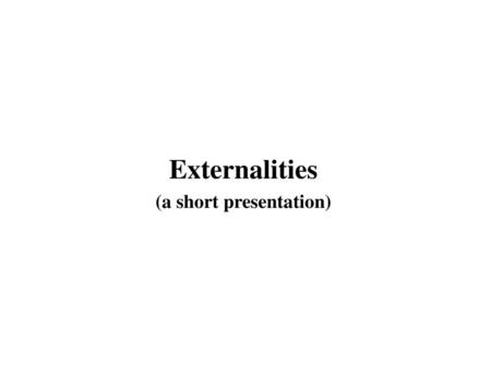 Externalities (a short presentation)