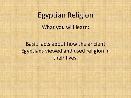 Egyptian Religion What you will learn: