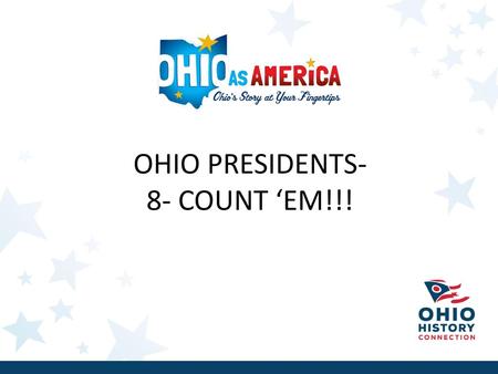 OHIO PRESIDENTS- 8- COUNT ‘EM!!!