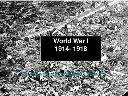 World War I 1914- 1918 https://www.brainpop.com/socialstudies/ushistory/worldwari/