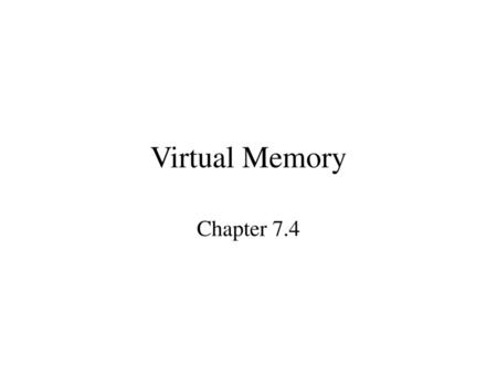 Virtual Memory Chapter 7.4.