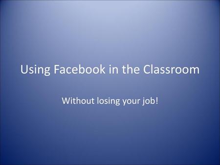 Using Facebook in the Classroom