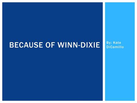 Because of Winn-Dixie By: Kate DiCamillo.