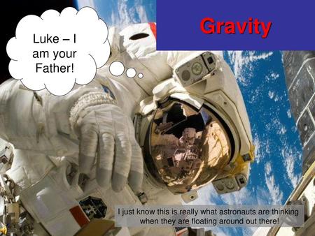 Gravity Luke – I am your Father!