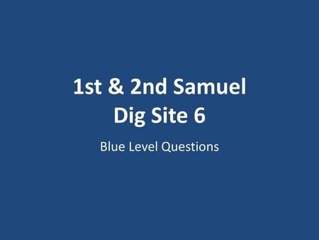 1st & 2nd Samuel Dig Site 6 Blue Level Questions.