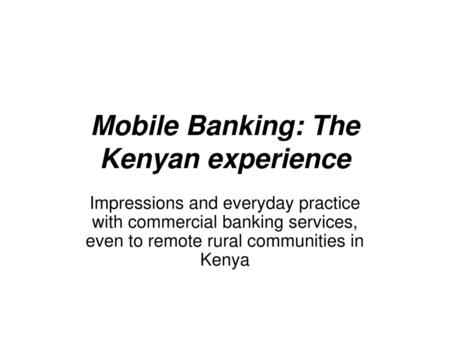 Mobile Banking: The Kenyan experience