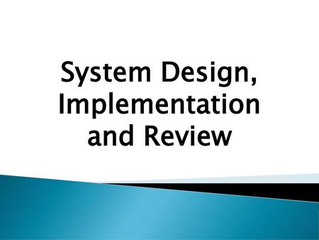 System Design, Implementation and Review