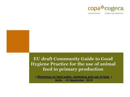 EU draft Community Guide to Good Hygiene Practice for the use of animal feed in primary production « Workshop on feed safety, marketing and use of feed.