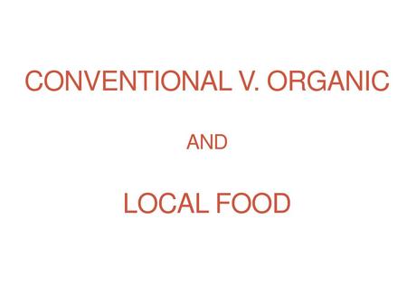 Conventional v. Organic and Local Food