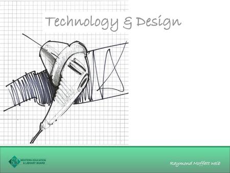 Technology & Design Raymond Moffatt welb.