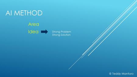 AI Method Area Idea Strong Problem Strong Solution @ Teddy Mantoro.