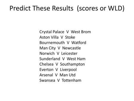 Predict These Results (scores or WLD)