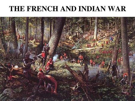 THE FRENCH AND INDIAN WAR