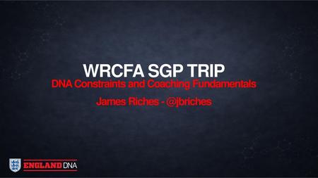 DNA Constraints and Coaching Fundamentals James Riches