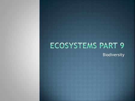 Ecosystems Part 9 Biodiversity.