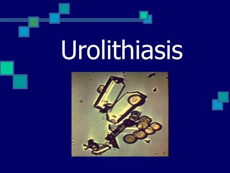 Urolithiasis.