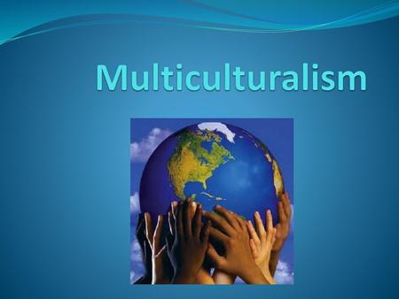 Multiculturalism.