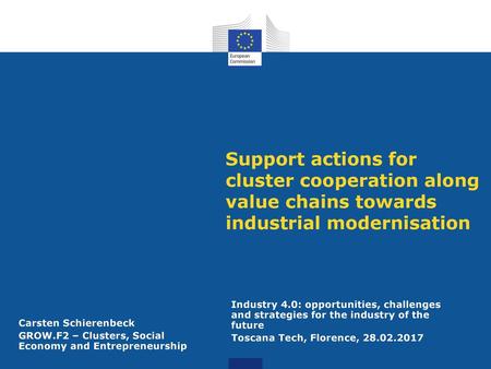 Support actions for cluster cooperation along value chains towards industrial modernisation Carsten Schierenbeck GROW.F2 – Clusters, Social Economy and.