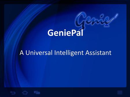 GeniePal A Universal Intelligent Assistant.