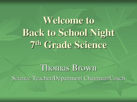 Welcome to Back to School Night 7th Grade Science