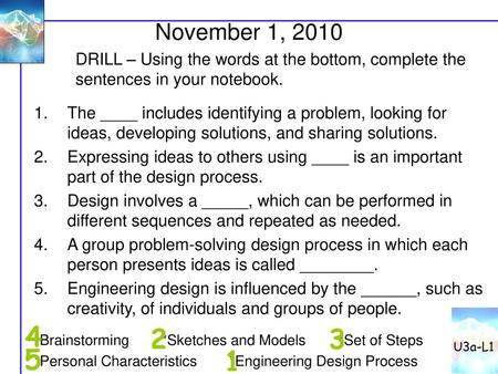 U3a-L1 November 1, 2010 DRILL – Using the words at the bottom, complete the sentences in your notebook. The ____ includes identifying a problem, looking.