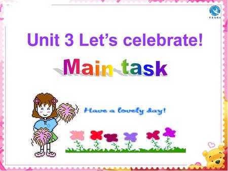 Unit 3 Let’s celebrate! Main task.