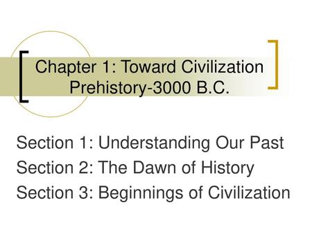 Chapter 1: Toward Civilization Prehistory-3000 B.C.