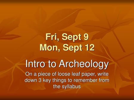 Intro to Archeology Fri, Sept 9 Mon, Sept 12