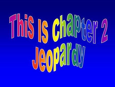 This Is Chapter 2 Jeopardy.