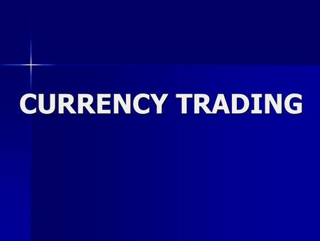 CURRENCY TRADING.