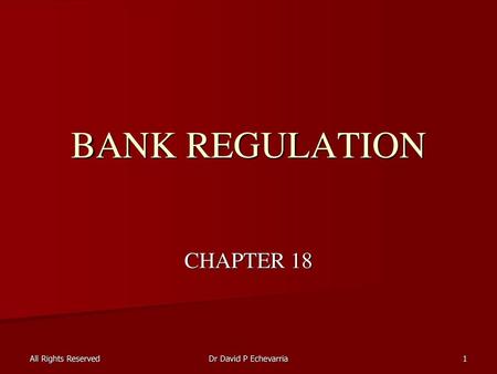 BANK REGULATION CHAPTER 18 All Rights Reserved Dr David P Echevarria.