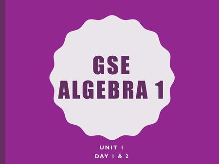 GSE Algebra 1 Unit 1 Day 1 & 2.