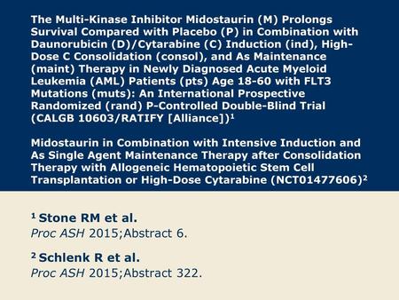 1 Stone RM et al. Proc ASH 2015;Abstract 6.