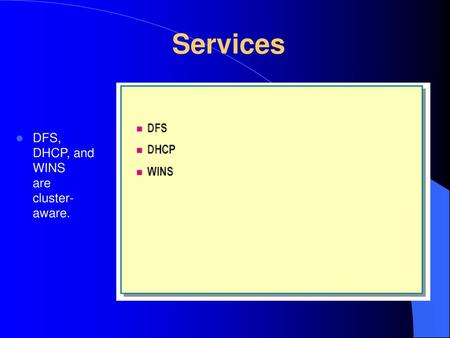 Services DFS, DHCP, and WINS are cluster-aware.