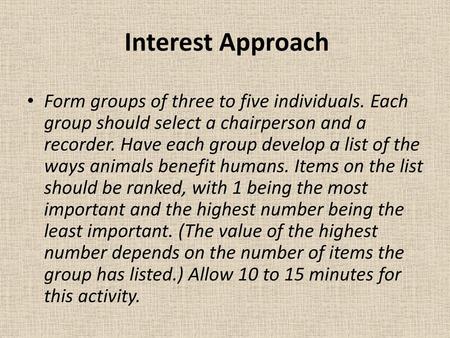 Interest Approach Form groups of three to five individuals. Each group should select a chairperson and a recorder. Have each group develop a list of the.