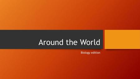 Around the World Biology edition.