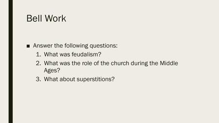 Bell Work Answer the following questions: What was feudalism?