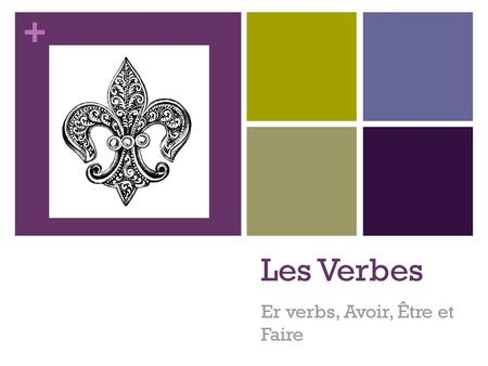 Er verbs, Avoir, Être et Faire